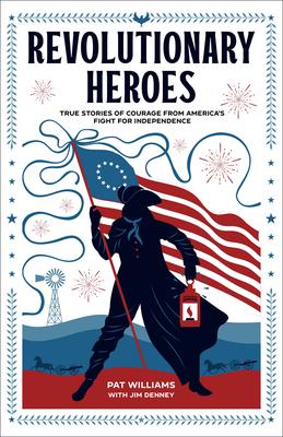 Revolutionary Heroes: True Stories of Courage from America's Fight for Independence