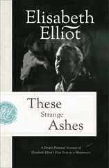 These Strange Ashes: A Deeply Personal Account of Elisabeth Elliot's First Year as a Missionary Subscription