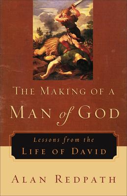 The Making of a Man of God: Lessons from the Life of David