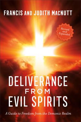 Deliverance from Evil Spirits: A Guide to Freedom from the Demonic Realm