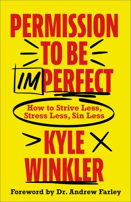 Permission to Be Imperfect: How to Strive Less, Stress Less, Sin Less