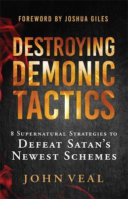 Destroying Demonic Tactics: 8 Supernatural Strategies to Defeat Satan's Newest Schemes