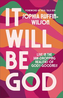 It Will Be God: Live in the Jaw-Dropping Realities of God's Goodness Subscription