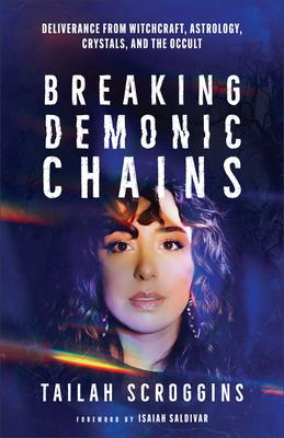 Breaking Demonic Chains: Deliverance from Witchcraft, Astrology, Crystals, and the Occult Subscription