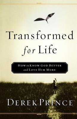 Transformed for Life: How to Know God Better and Love Him More