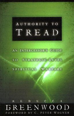 Authority to Tread: A Practical Guide for Strategic-Level Spiritual Warfare