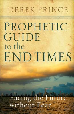 Prophetic Guide to the End Times: Facing the Future Without Fear