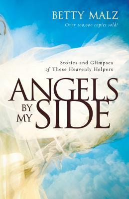 Angels by My Side: Stories and Glimpses of These Heavenly Helpers