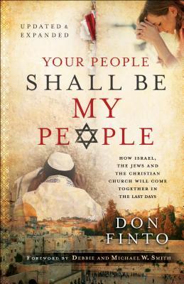 Your People Shall Be My People: How Israel, the Jews and the Christian Church Will Come Together in the Last Days