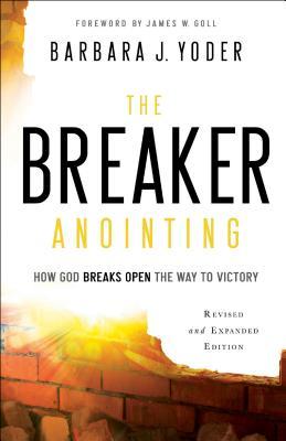 The Breaker Anointing: How God Breaks Open the Way to Victory