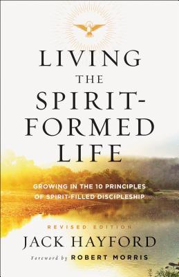 Living the Spirit-Formed Life: Growing in the 10 Principles of Spirit-Filled Discipleship