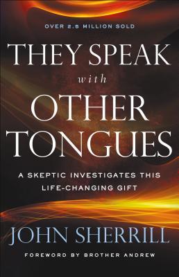 They Speak with Other Tongues: A Skeptic Investigates This Life-Changing Gift