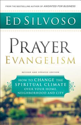 Prayer Evangelism: How to Change the Spiritual Climate Over Your Home, Neighborhood and City