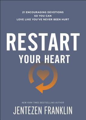 Restart Your Heart: 21 Encouraging Devotions So You Can Love Like You've Never Been Hurt