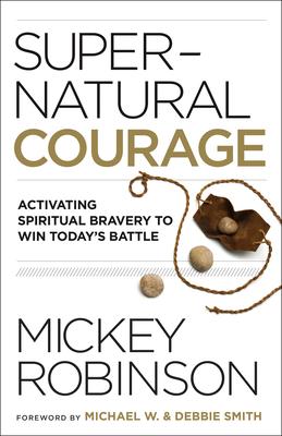 Supernatural Courage: Activating Spiritual Bravery to Win Today's Battle