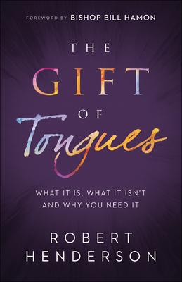 The Gift of Tongues: What It Is, What It Isn't and Why You Need It