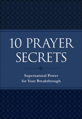 10 Prayer Secrets: Supernatural Power for Your Breakthrough