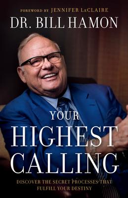 Your Highest Calling: Discover the Secret Processes That Fulfill Your Destiny