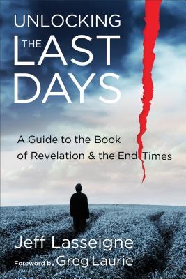 Unlocking the Last Days: A Guide to the Book of Revelation and the End Times