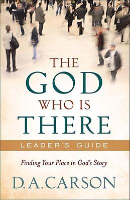 The God Who Is There Leader's Guide: Finding Your Place in God's Story