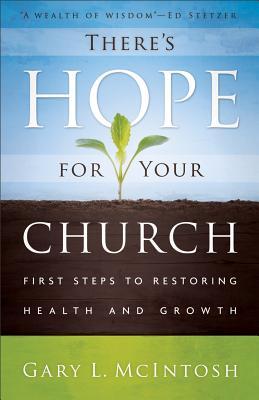 There's Hope for Your Church: First Steps to Restoring Health and Growth