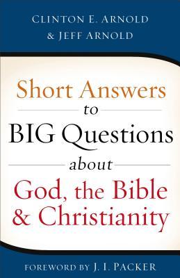 Short Answers to Big Questions about God, the Bible, and Christianity