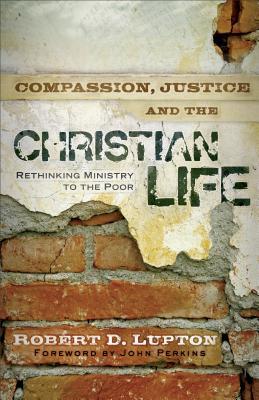 Compassion, Justice, and the Christian Life: Rethinking Ministry to the Poor