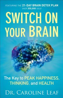 Switch on Your Brain: The Key to Peak Happiness, Thinking, and Health