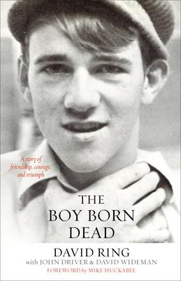 The Boy Born Dead: A Story of Friendship, Courage, and Triumph