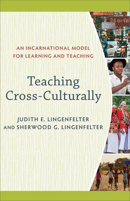 Teaching Cross-Culturally: An Incarnational Model for Learning and Teaching