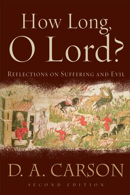 How Long, O Lord?: Reflections on Suffering and Evil