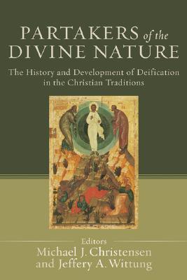 Partakers of the Divine Nature: The History and Development of Deification in the Christian Traditions