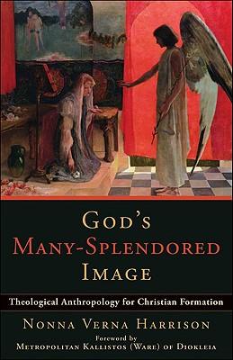 God's Many-Splendored Image: Theological Anthropology for Christian Formation