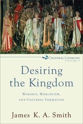 Desiring the Kingdom: Worship, Worldview, and Cultural Formation Subscription