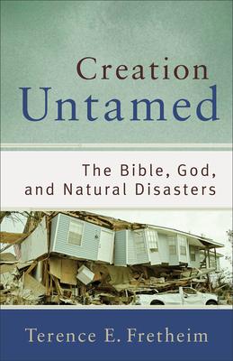 Creation Untamed: The Bible, God, and Natural Disasters