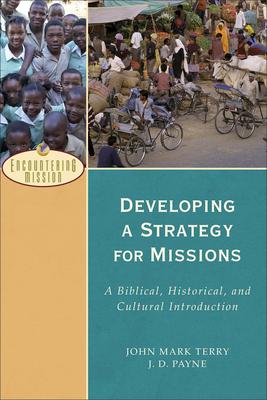 Developing a Strategy for Missions: A Biblical, Historical, and Cultural Introduction