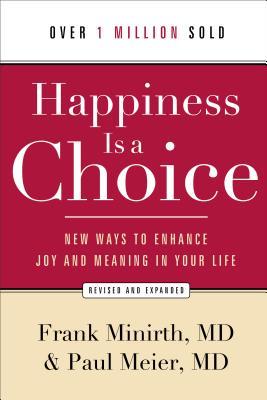 Happiness Is a Choice: New Ways to Enhance Joy and Meaning in Your Life