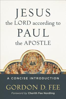 Jesus the Lord According to Paul the Apostle: A Concise Introduction