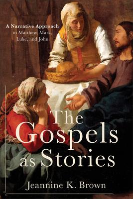 The Gospels as Stories: A Narrative Approach to Matthew, Mark, Luke, and John