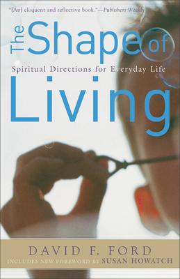 The Shape of Living: Spiritual Directions for Everyday Life