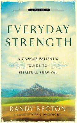 Everyday Strength: A Cancer Patient's Guide to Spiritual Survival