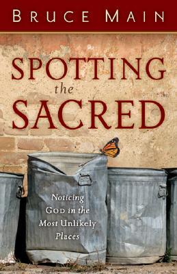 Spotting the Sacred: Noticing God in the Most Unlikely Places