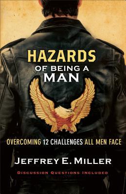 Hazards of Being a Man: Overcoming 12 Challenges All Men Face