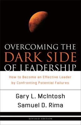 Overcoming the Dark Side of Leadership: How to Become an Effective Leader by Confronting Potential Failures