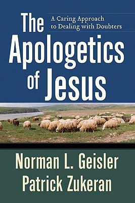 The Apologetics of Jesus: A Caring Approach to Dealing with Doubters