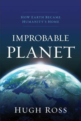 Improbable Planet: How Earth Became Humanity's Home