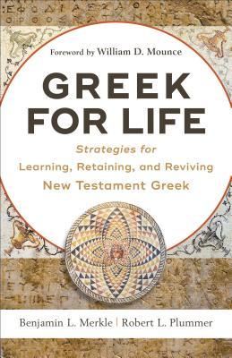 Greek for Life: Strategies for Learning, Retaining, and Reviving New Testament Greek