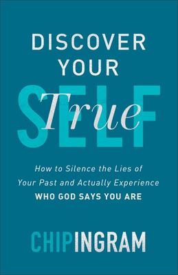 Discover Your True Self: How to Silence the Lies of Your Past and Actually Experience Who God Says You Are