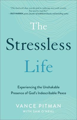 The Stressless Life: Experiencing the Unshakable Presence of God's Indescribable Peace