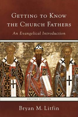 Getting to Know the Church Fathers: An Evangelical Introduction